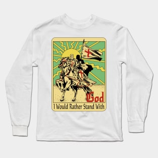 I Would Rather Stand With God Long Sleeve T-Shirt